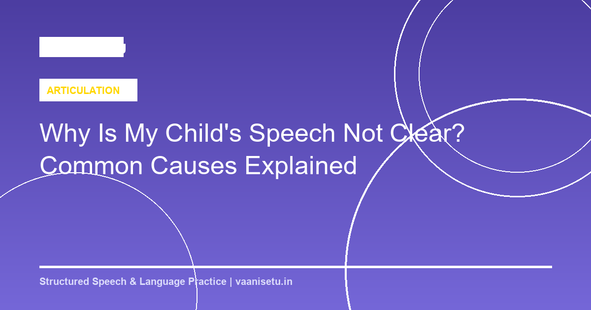 Why Is My Child's Speech Not Clear? Common Causes